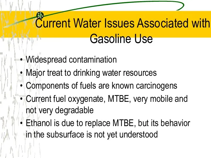 Current Water Issues Associated with Gasoline Use Widespread contamination Major treat