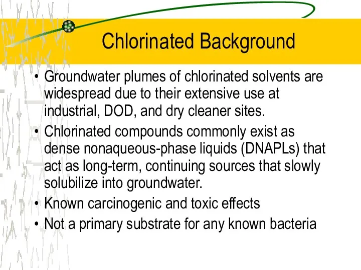 Chlorinated Background Groundwater plumes of chlorinated solvents are widespread due to