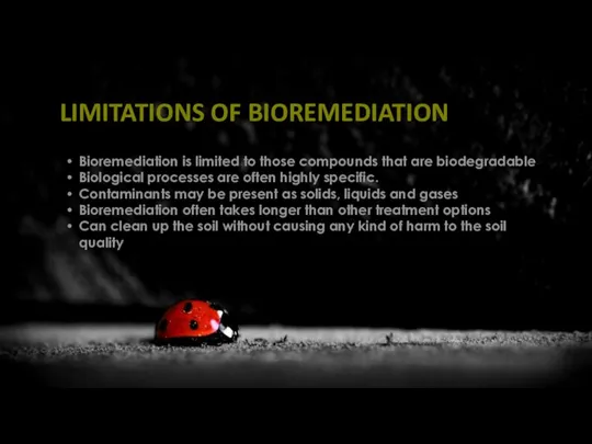 LIMITATIONS OF BIOREMEDIATION Bioremediation is limited to those compounds that are