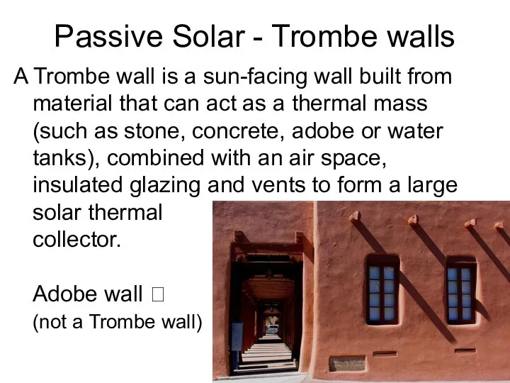 Passive Solar - Trombe walls A Trombe wall is a sun-facing