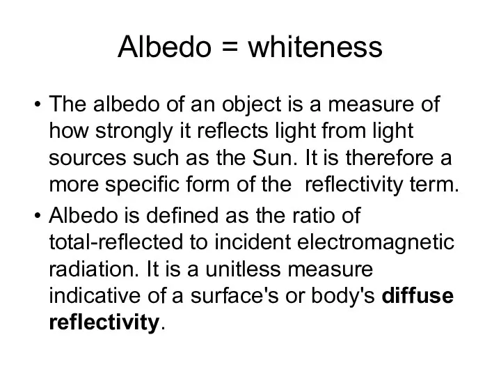 Albedo = whiteness The albedo of an object is a measure