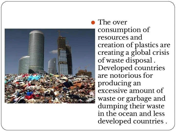 The over consumption of resources and creation of plastics are creating