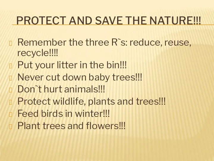 PROTECT AND SAVE THE NATURE!!! Remember the three R`s: reduce, reuse,