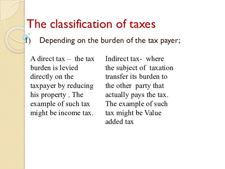 The classification of taxes Depending on the burden of the tax payer;