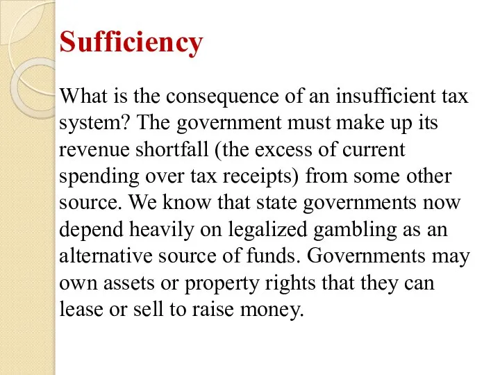 Sufficiency What is the consequence of an insufficient tax system? The