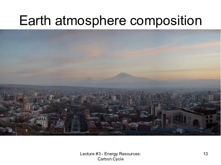 Earth atmosphere composition Lecture #3 - Energy Resources: Carbon Cycle