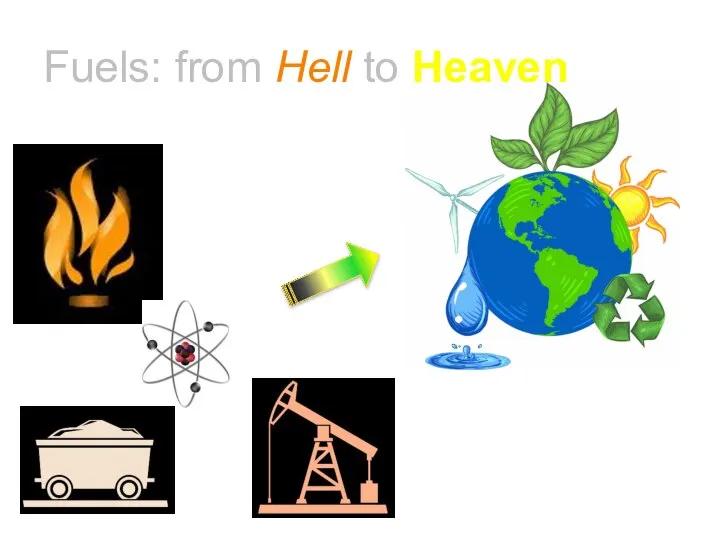 Fuels: from Hell to Heaven