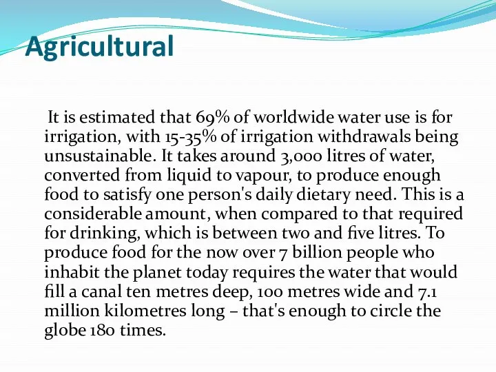 Agricultural It is estimated that 69% of worldwide water use is