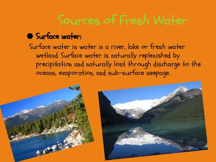 Sources of Fresh Water Surface water: Surface water is water in