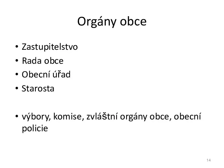 Orgány obce Zastupitelstvo Rada obce Obecní úřad Starosta výbory, komise, zvláštní orgány obce, obecní policie