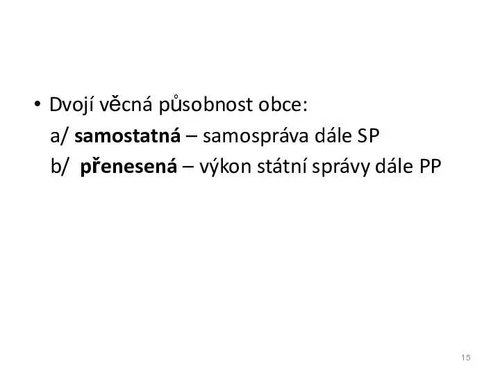 Dvojí věcná působnost obce: a/ samostatná – samospráva dále SP b/