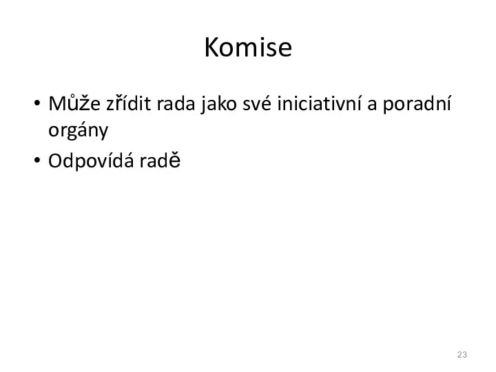 Komise Může zřídit rada jako své iniciativní a poradní orgány Odpovídá radě