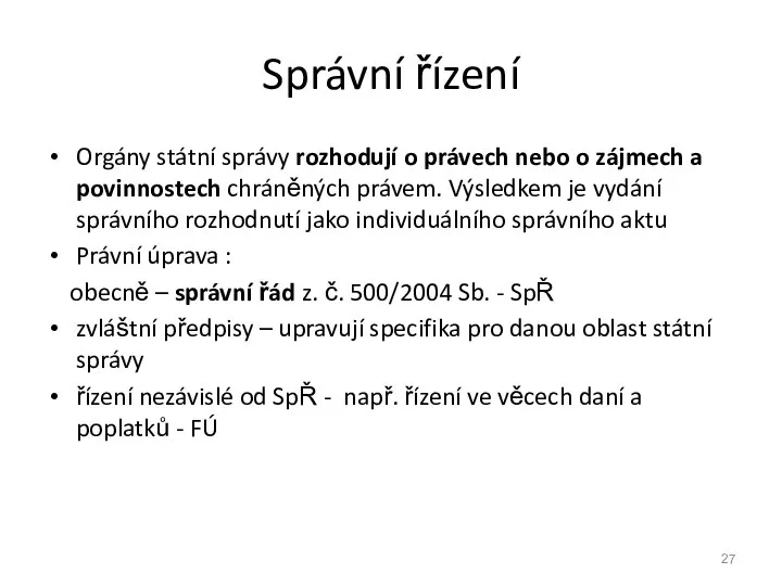 Správní řízení Orgány státní správy rozhodují o právech nebo o zájmech