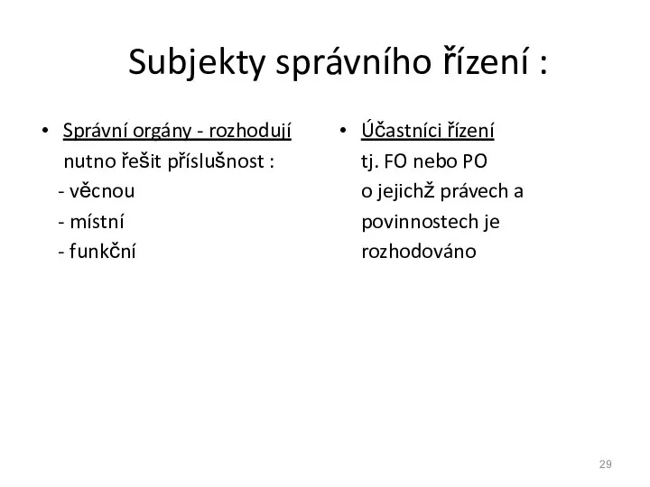 Subjekty správního řízení : Správní orgány - rozhodují nutno řešit příslušnost