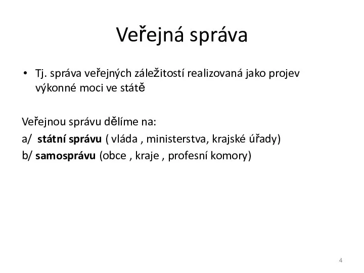 Veřejná správa Tj. správa veřejných záležitostí realizovaná jako projev výkonné moci