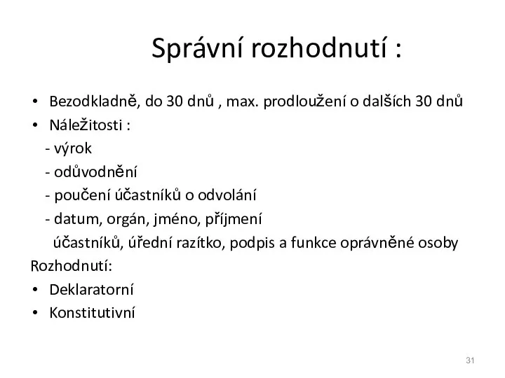 Správní rozhodnutí : Bezodkladně, do 30 dnů , max. prodloužení o