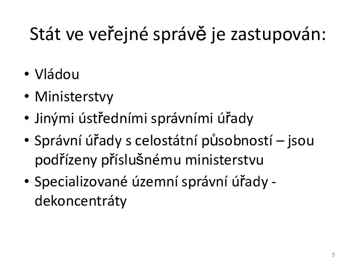 Stát ve veřejné správě je zastupován: Vládou Ministerstvy Jinými ústředními správními