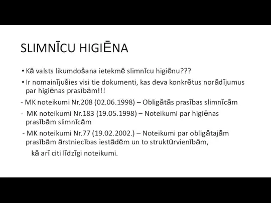 SLIMNĪCU HIGIĒNA Kā valsts likumdošana ietekmē slimnīcu higiēnu??? Ir nomainījušies visi