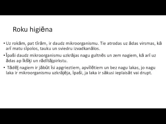 Roku higiēna Uz rokām, pat tīrām, ir daudz mikroorganismu. Tie atrodas