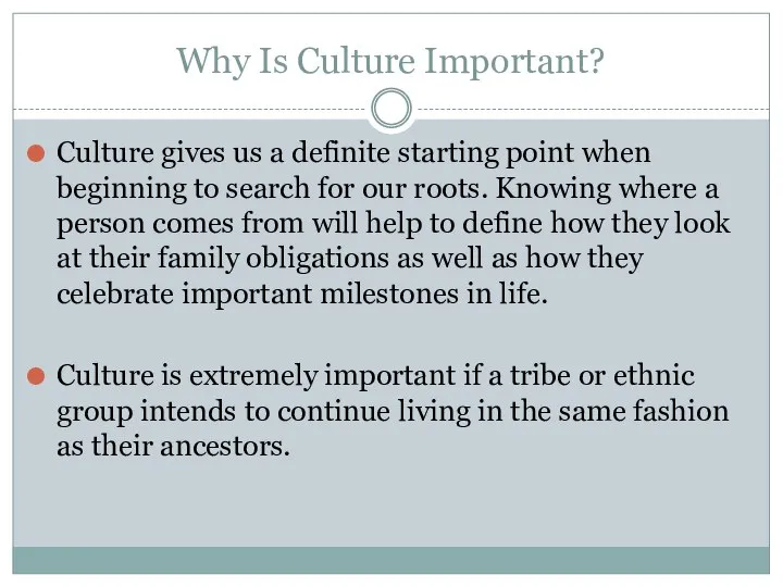 Why Is Culture Important? Culture gives us a definite starting point