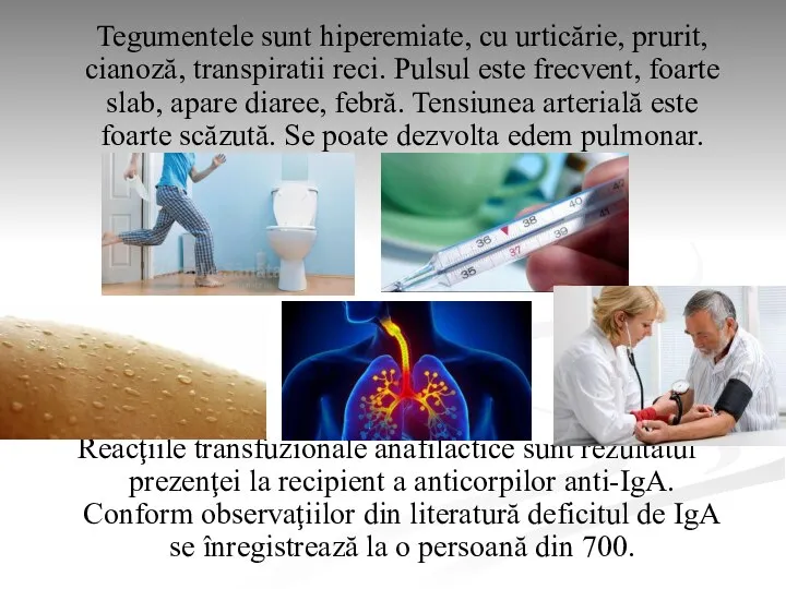 Tegumentele sunt hiperemiate, cu urticărie, prurit, cianoză, transpiratii reci. Pulsul este