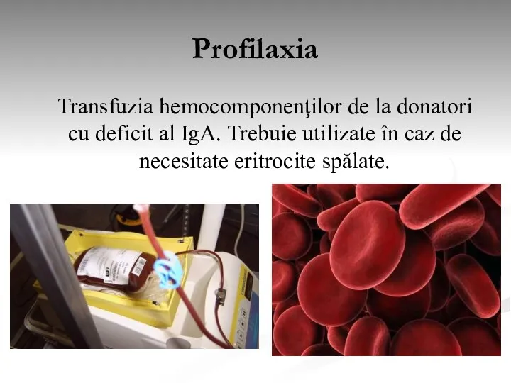 Profilaxia Transfuzia hemocomponenţilor de la donatori cu deficit al IgA. Trebuie