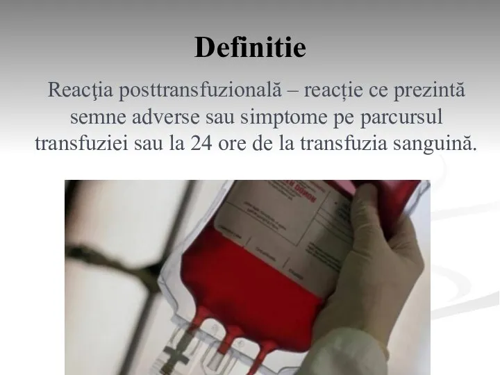 Definitie Reacţia posttransfuzională – reacție ce prezintă semne adverse sau simptome