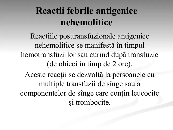 Reactii febrile antigenice nehemolitice Reacţiile posttransfuzionale antigenice nehemolitice se manifestă în