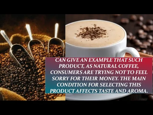 CAN GIVE AN EXAMPLE THAT SUCH PRODUCT, AS NATURAL COFFEE, CONSUMERS