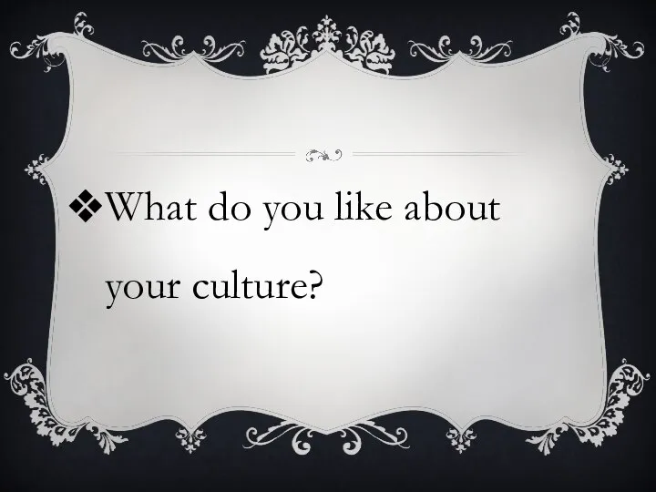 What do you like about your culture?