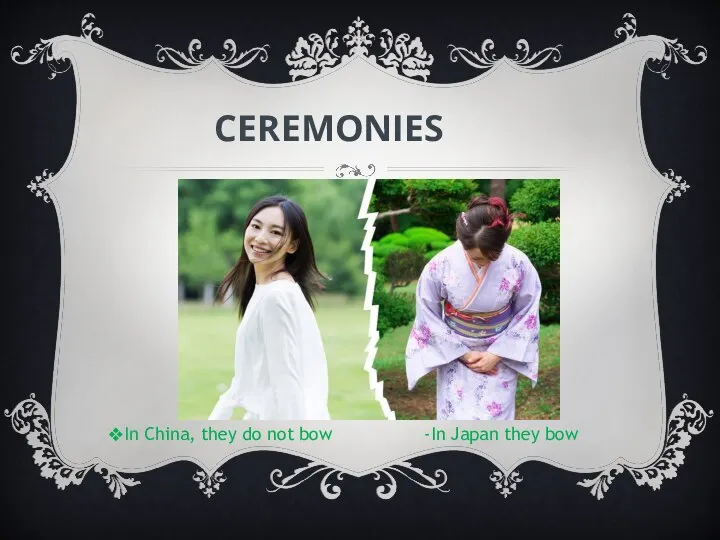 CEREMONIES In China, they do not bow -In Japan they bow