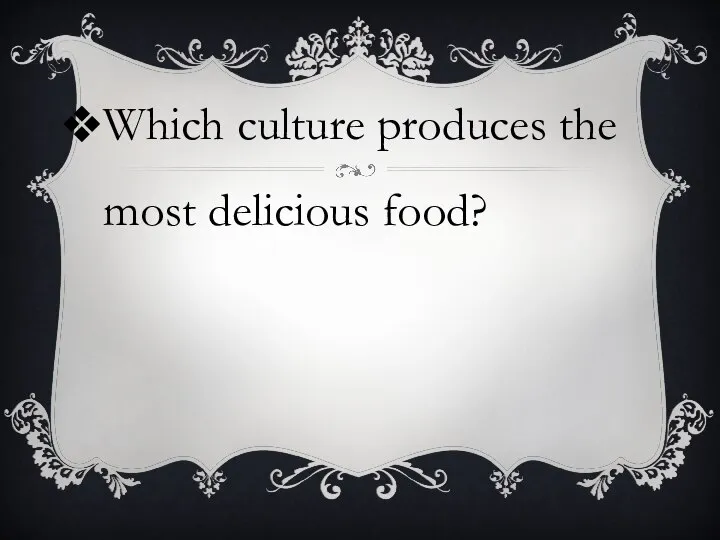 Which culture produces the most delicious food?