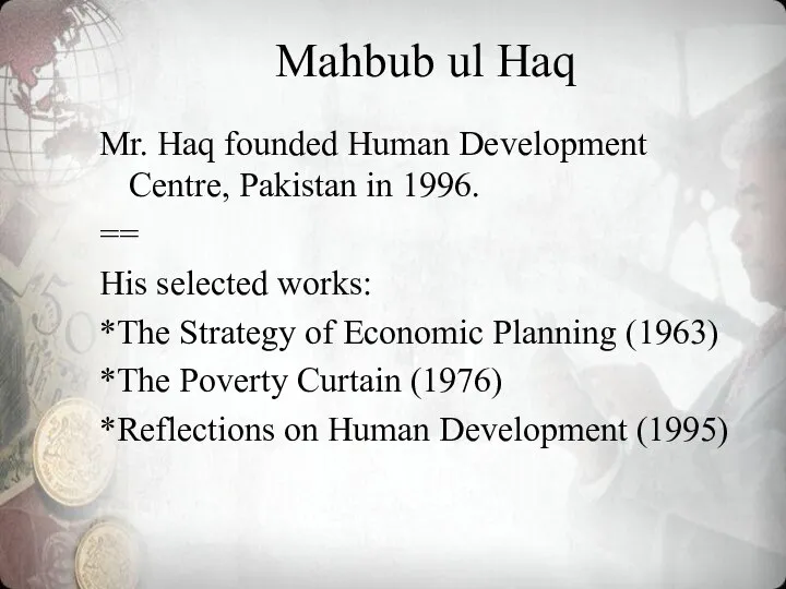 Mahbub ul Haq Mr. Haq founded Human Development Centre, Pakistan in