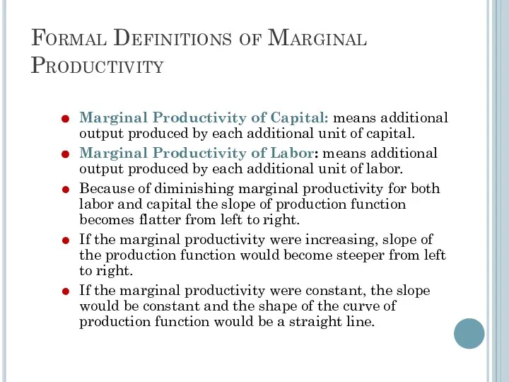 Formal Definitions of Marginal Productivity Marginal Productivity of Capital: means additional