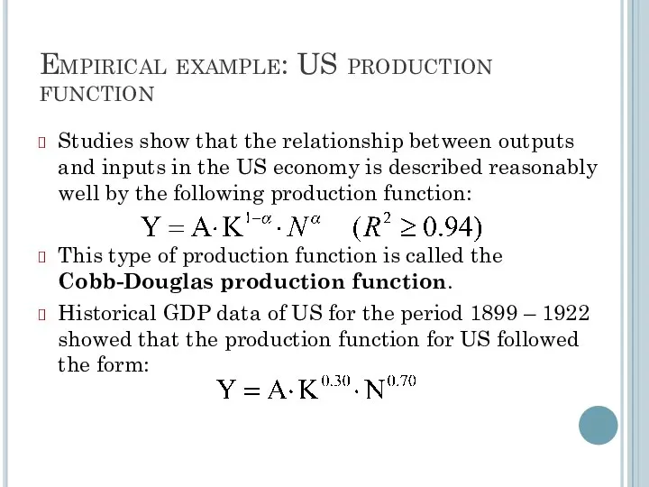 Empirical example: US production function Studies show that the relationship between