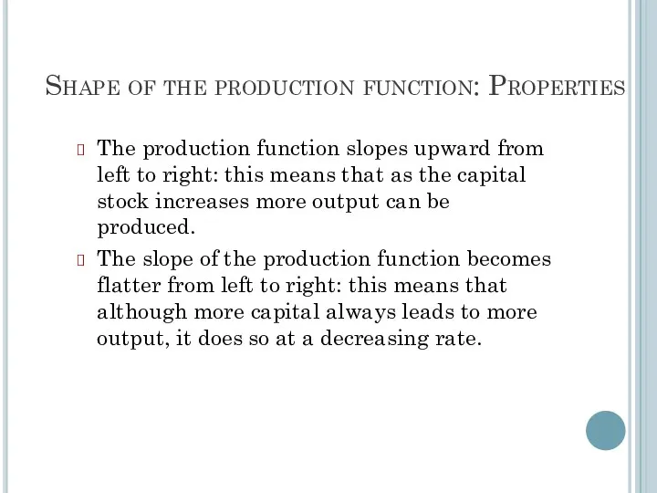 Shape of the production function: Properties The production function slopes upward