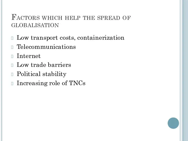 Factors which help the spread of globalisation Low transport costs, containerization