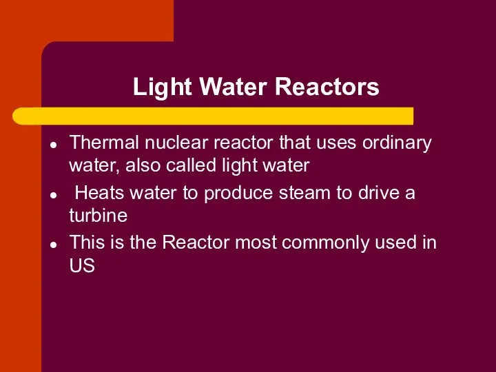 Light Water Reactors Thermal nuclear reactor that uses ordinary water, also