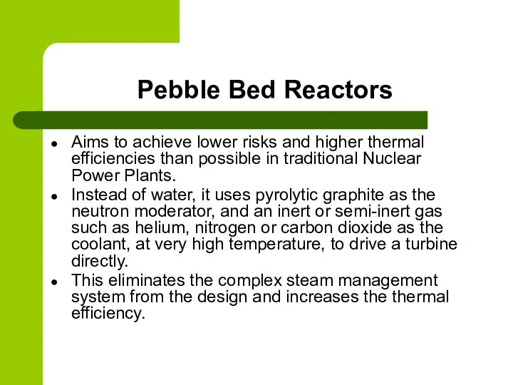 Pebble Bed Reactors Aims to achieve lower risks and higher thermal