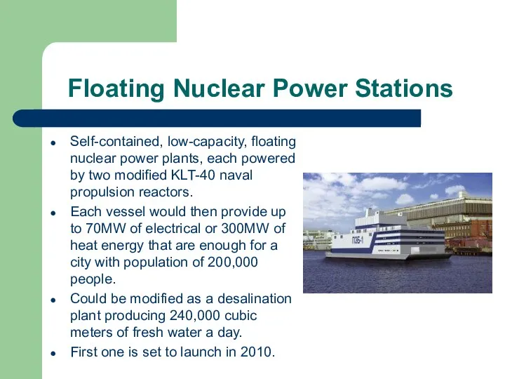 Floating Nuclear Power Stations Self-contained, low-capacity, floating nuclear power plants, each