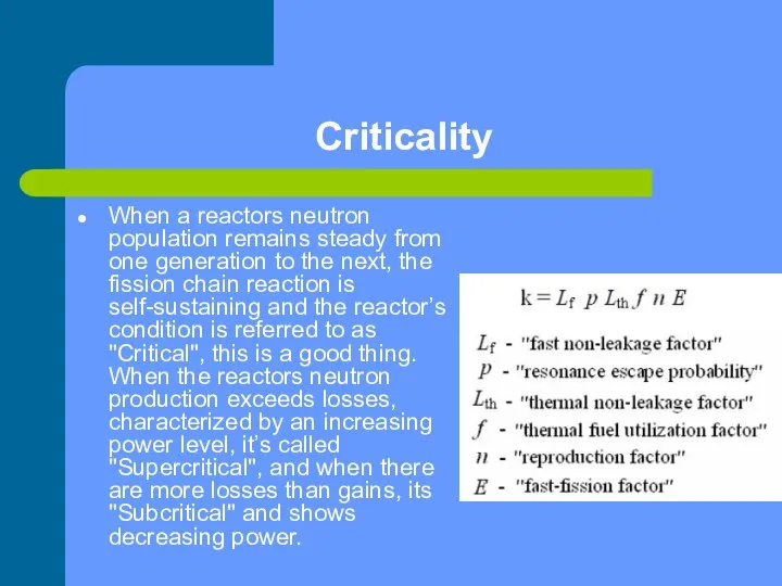 Criticality When a reactors neutron population remains steady from one generation