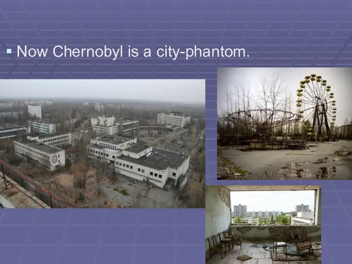 Now Chernobyl is a city-phantom.