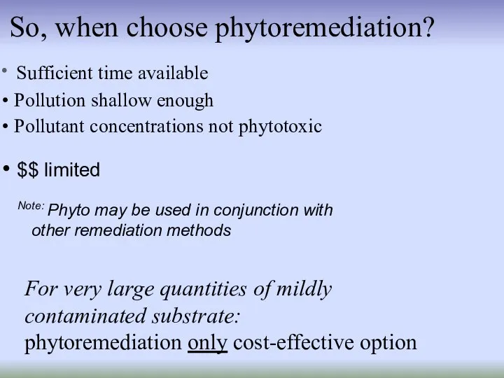 So, when choose phytoremediation? Sufficient time available Pollution shallow enough Pollutant