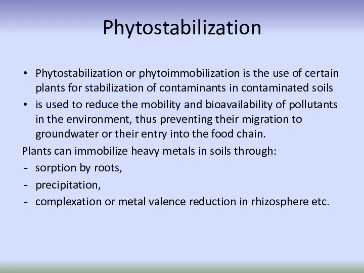 Phytostabilization Phytostabilization or phytoimmobilization is the use of certain plants for