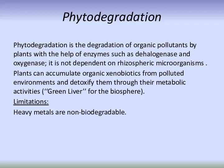 Phytodegradation Phytodegradation is the degradation of organic pollutants by plants with