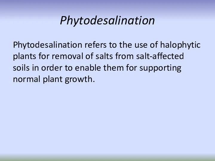 Phytodesalination Phytodesalination refers to the use of halophytic plants for removal