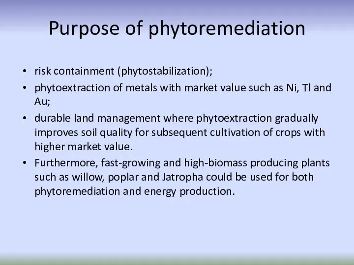 Purpose of phytoremediation risk containment (phytostabilization); phytoextraction of metals with market