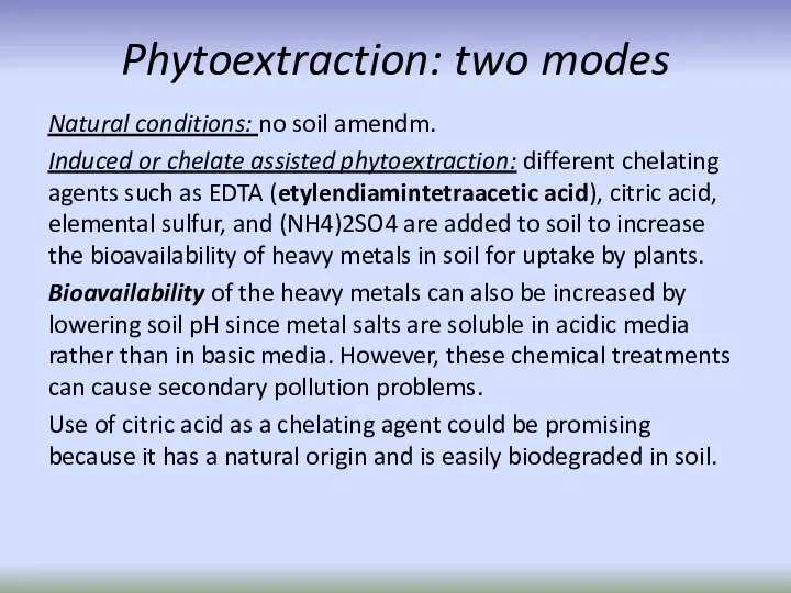 Phytoextraction: two modes Natural conditions: no soil amendm. Induced or chelate