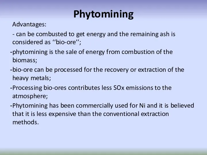 Phytomining Advantages: - can be combusted to get energy and the