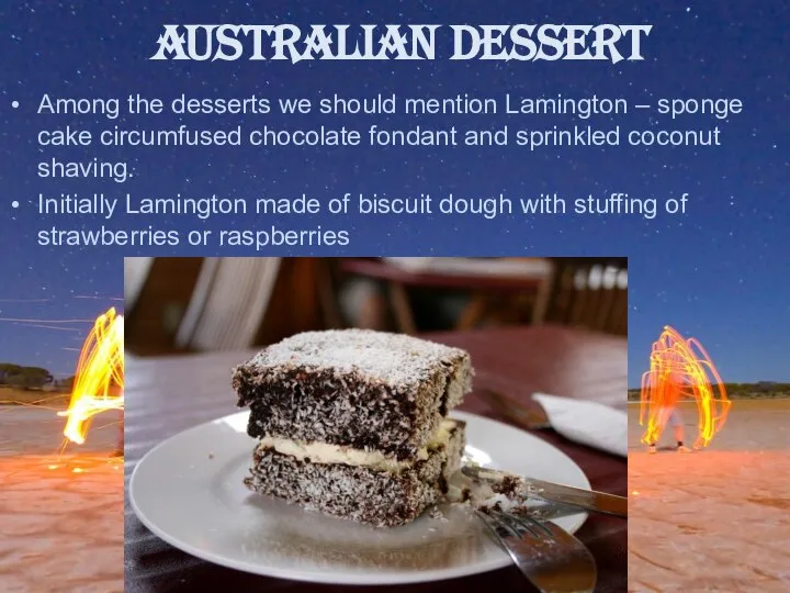 AUSTRALIAN DESSERT Among the desserts we should mention Lamington – sponge